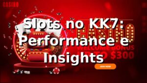 Slots no KK7: Performance e Insights 📊